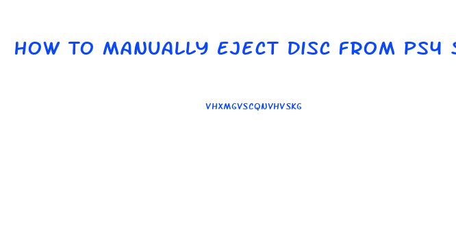 How To Manually Eject Disc From Ps4 Slim