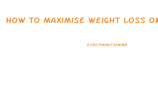 How To Maximise Weight Loss On Keto Diet