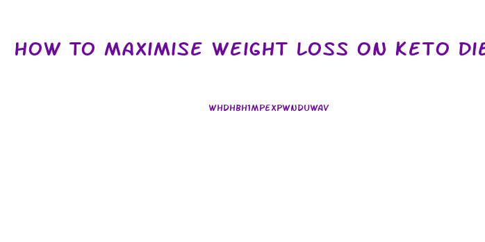How To Maximise Weight Loss On Keto Diet