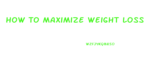 How To Maximize Weight Loss On Low Carb Diet