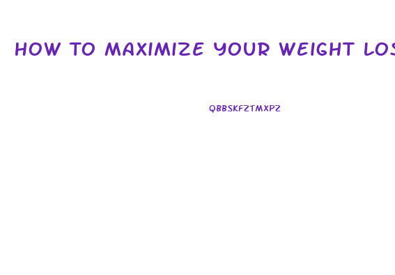 How To Maximize Your Weight Loss On The Hcg Diet