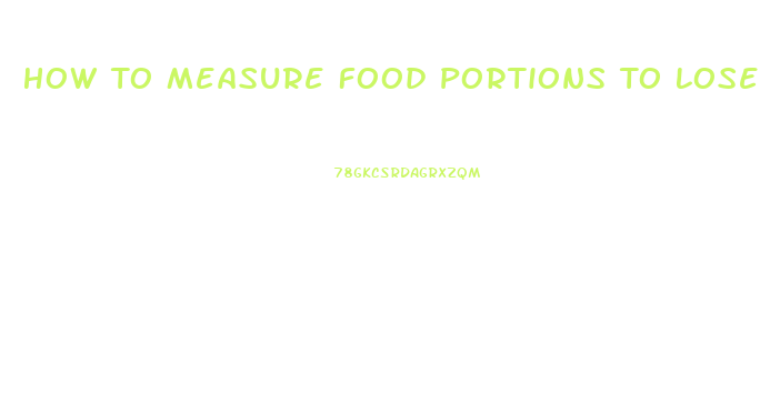 How To Measure Food Portions To Lose Weight