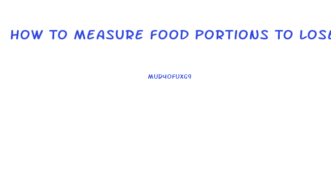 How To Measure Food Portions To Lose Weight