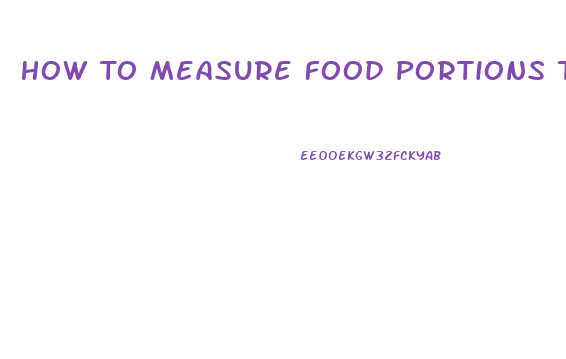 How To Measure Food Portions To Lose Weight