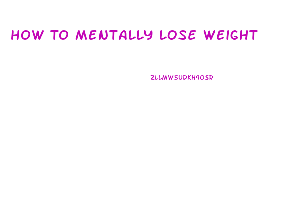 How To Mentally Lose Weight