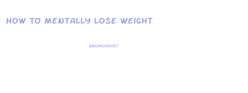 How To Mentally Lose Weight