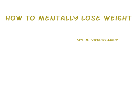 How To Mentally Lose Weight