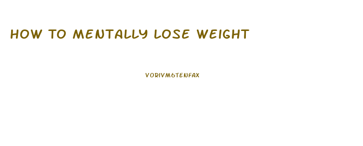 How To Mentally Lose Weight