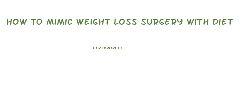 How To Mimic Weight Loss Surgery With Diet