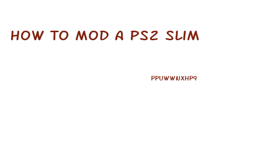 How To Mod A Ps2 Slim