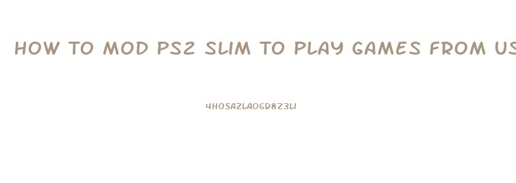 How To Mod Ps2 Slim To Play Games From Usb