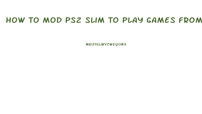 How To Mod Ps2 Slim To Play Games From Usb