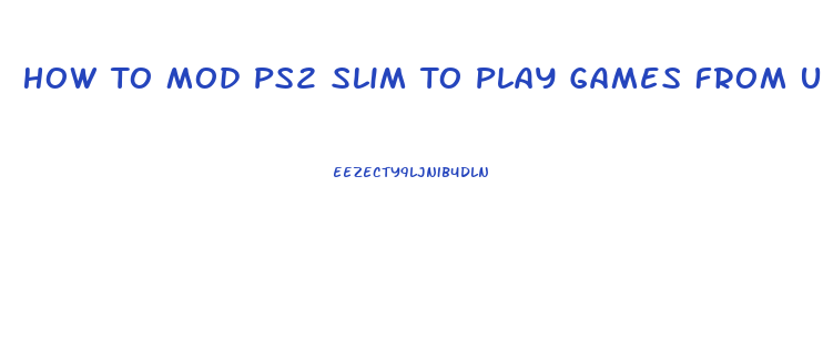 How To Mod Ps2 Slim To Play Games From Usb