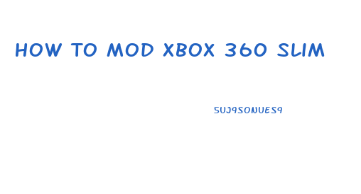 How To Mod Xbox 360 Slim