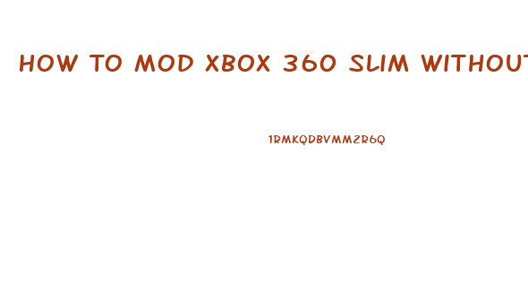 How To Mod Xbox 360 Slim Without Opening