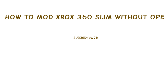 How To Mod Xbox 360 Slim Without Opening