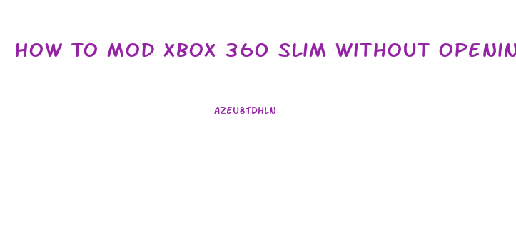 How To Mod Xbox 360 Slim Without Opening