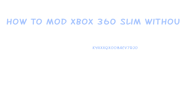 How To Mod Xbox 360 Slim Without Opening