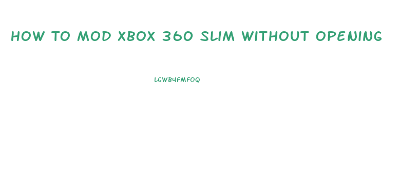 How To Mod Xbox 360 Slim Without Opening