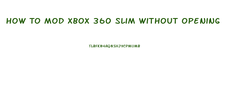 How To Mod Xbox 360 Slim Without Opening