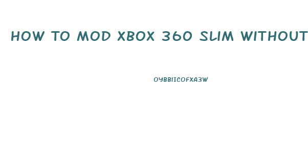 How To Mod Xbox 360 Slim Without Opening