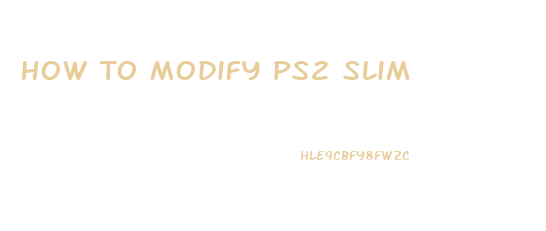 How To Modify Ps2 Slim