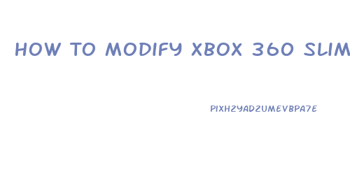 How To Modify Xbox 360 Slim