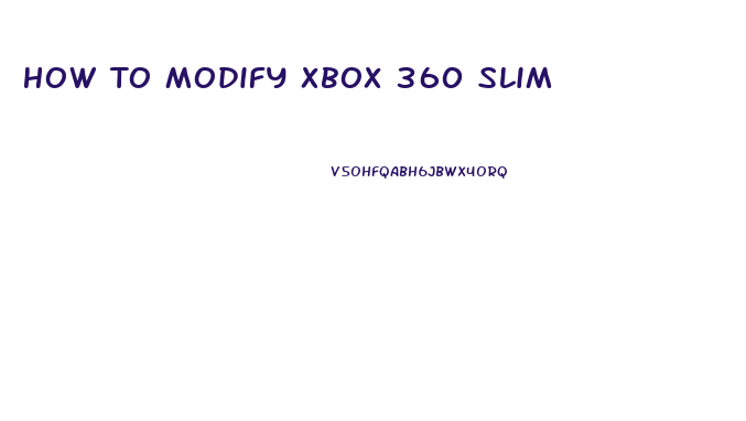 How To Modify Xbox 360 Slim