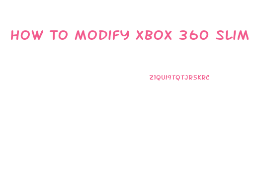 How To Modify Xbox 360 Slim