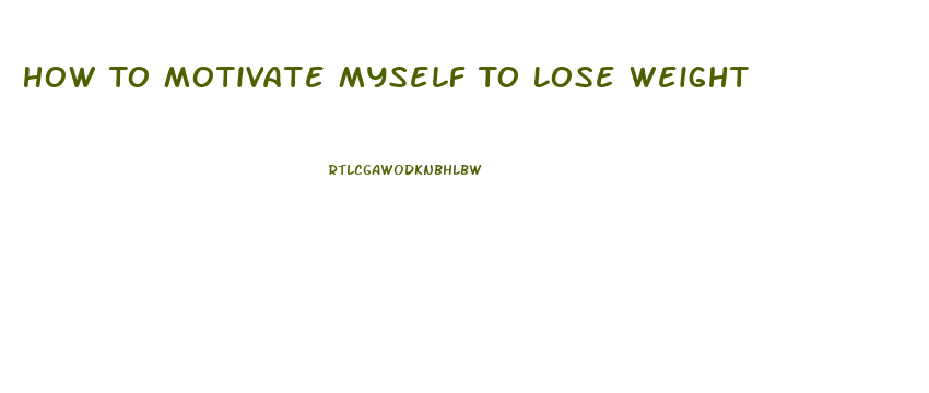 How To Motivate Myself To Lose Weight