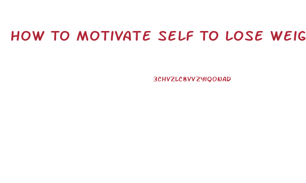 How To Motivate Self To Lose Weight