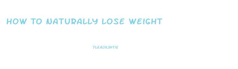 How To Naturally Lose Weight