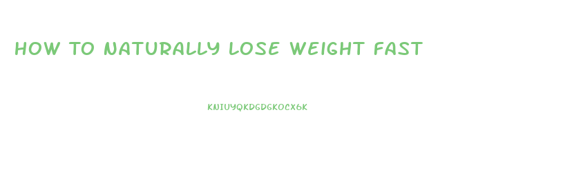 How To Naturally Lose Weight Fast