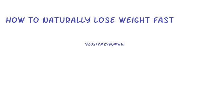 How To Naturally Lose Weight Fast