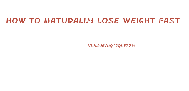 How To Naturally Lose Weight Fast