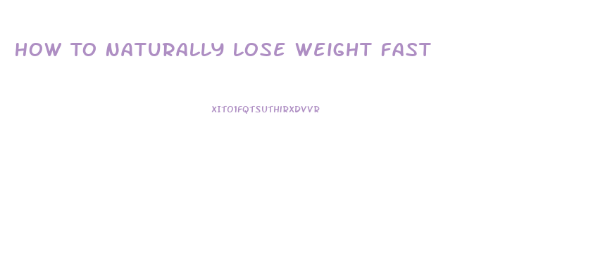 How To Naturally Lose Weight Fast