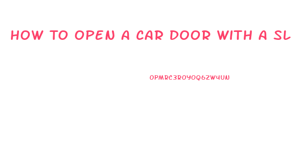 How To Open A Car Door With A Slim Jim