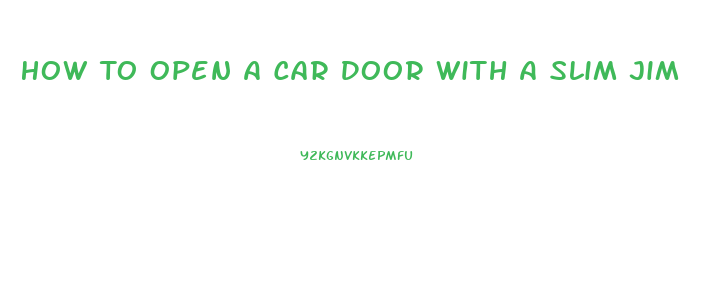 How To Open A Car Door With A Slim Jim