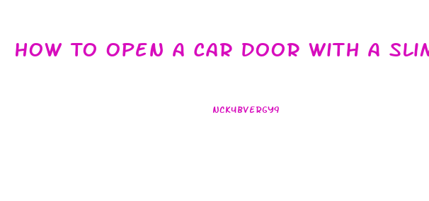 How To Open A Car Door With A Slim Jim