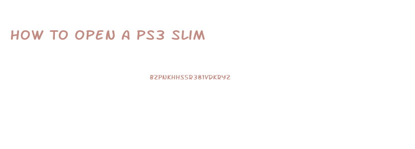 How To Open A Ps3 Slim
