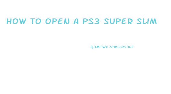 How To Open A Ps3 Super Slim