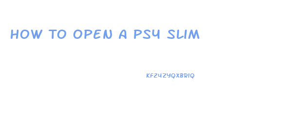 How To Open A Ps4 Slim