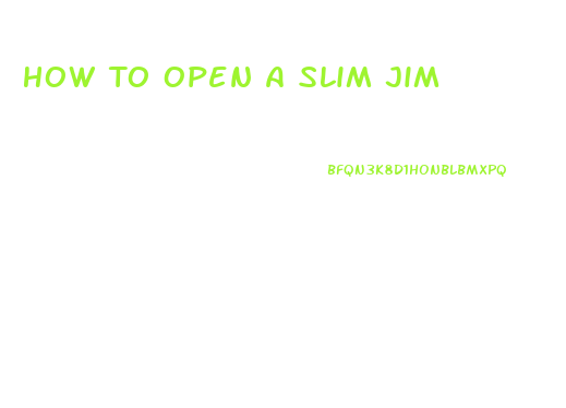 How To Open A Slim Jim