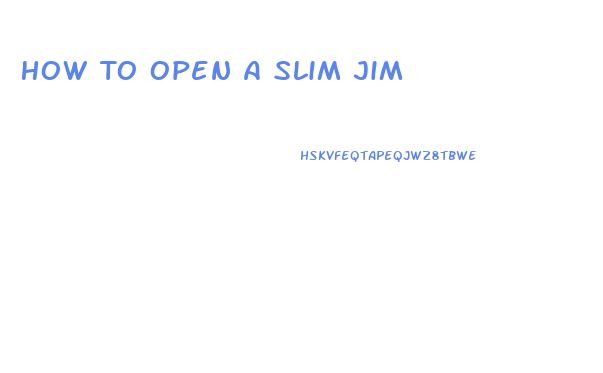 How To Open A Slim Jim