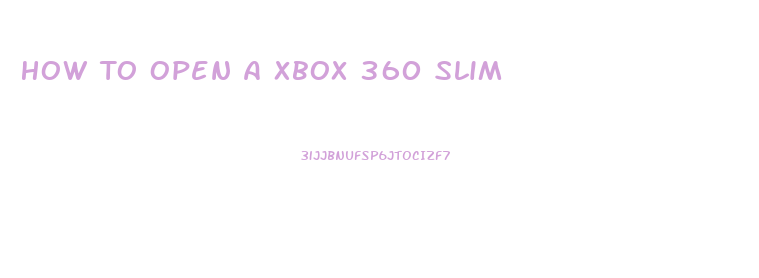 How To Open A Xbox 360 Slim