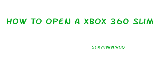 How To Open A Xbox 360 Slim