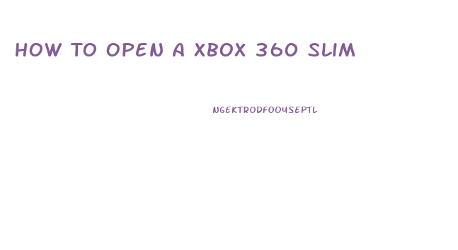 How To Open A Xbox 360 Slim