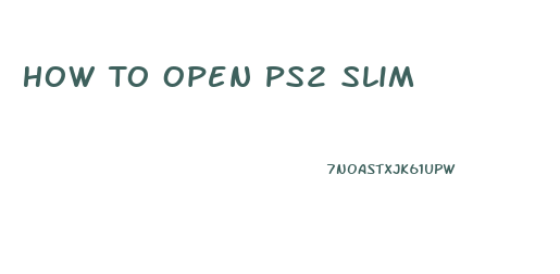 How To Open Ps2 Slim