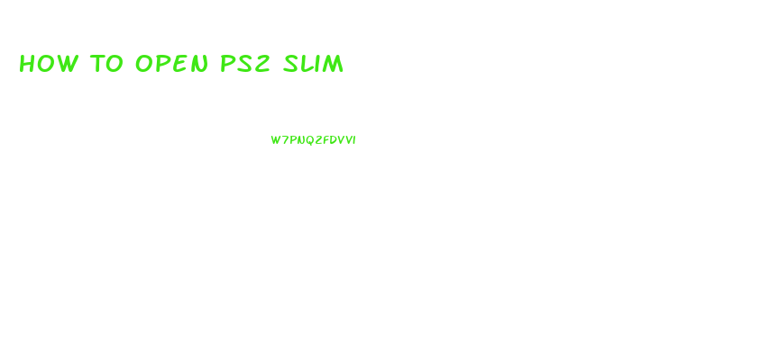 How To Open Ps2 Slim