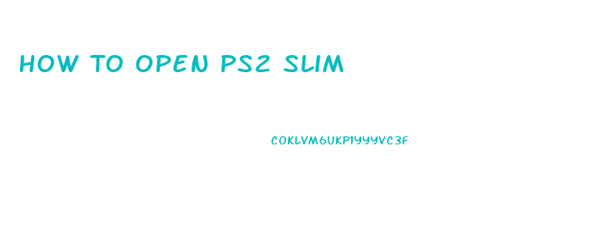 How To Open Ps2 Slim